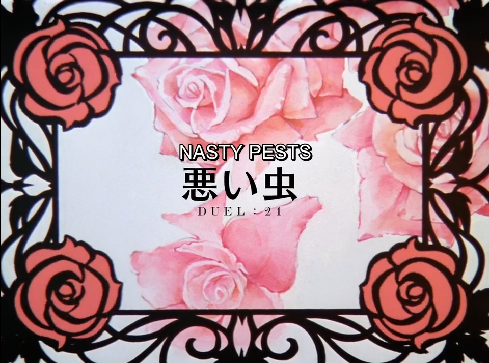The episode 21 title card: pink watercolour roses inside an ornate black wrought-iron frame with a rose in each corner. It reads "NASTY PESTS", then "悪い虫", then "DUEL : 21".